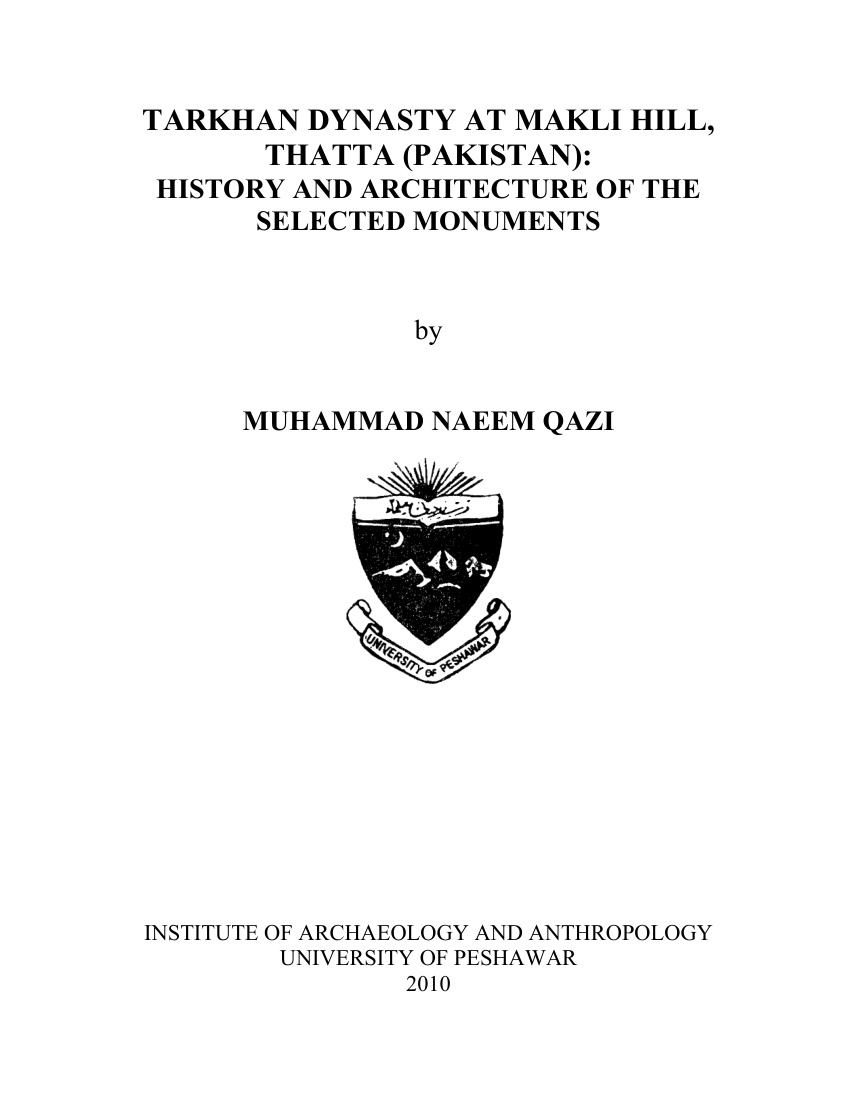 TARKHAN DYNASTY AT MAKLI HILL, THATTA (PAKISTAN): HISTORY AND ARCHITECTURE OF THE SELECTED MONUMENTS